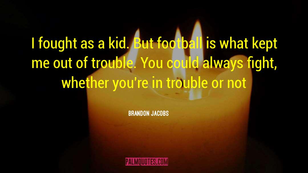 Brandon Jacobs Quotes: I fought as a kid.