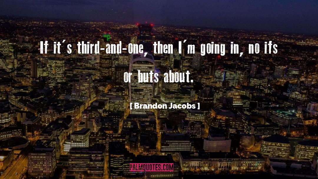 Brandon Jacobs Quotes: If it's third-and-one, then I'm