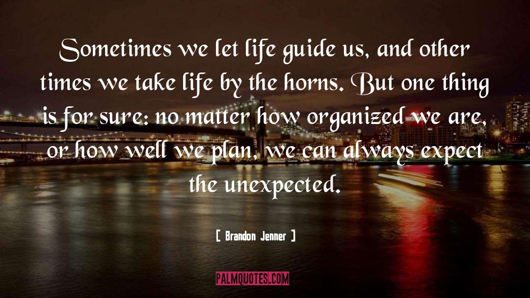 Brandon Jenner Quotes: Sometimes we let life guide