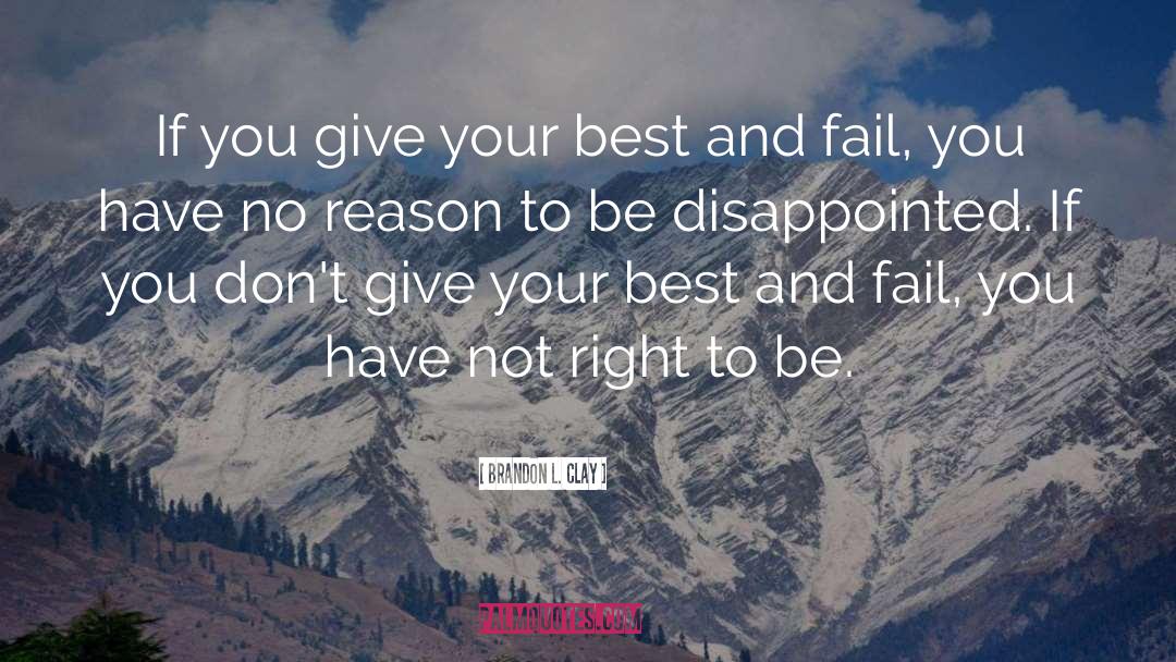Brandon L. Clay Quotes: If you give your best