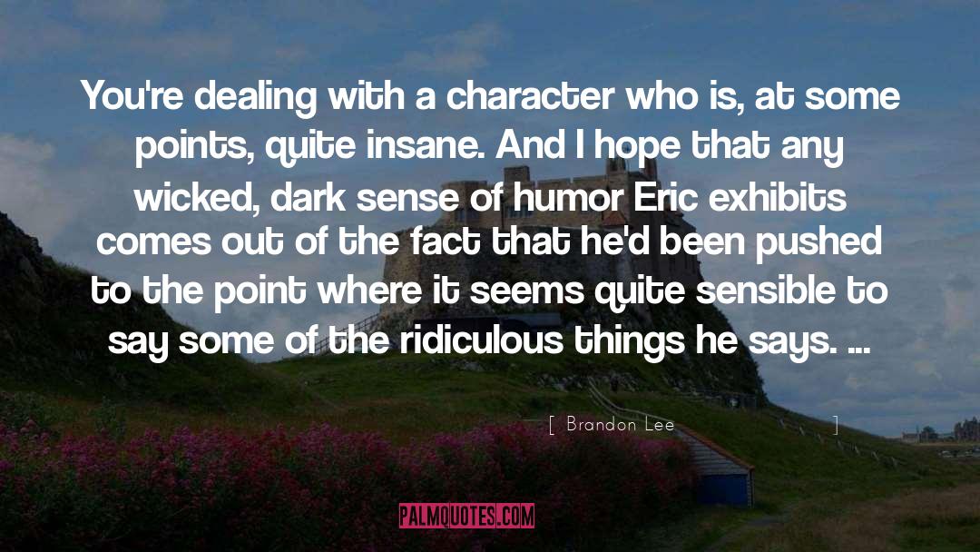 Brandon Lee Quotes: You're dealing with a character