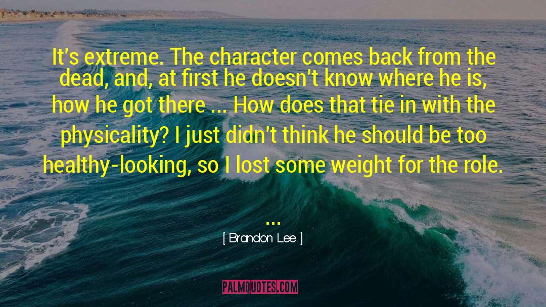 Brandon Lee Quotes: It's extreme. The character comes