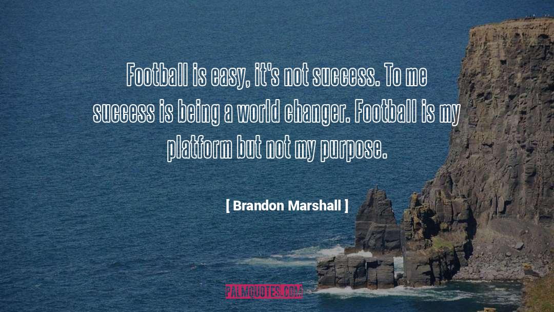 Brandon Marshall Quotes: Football is easy, it's not