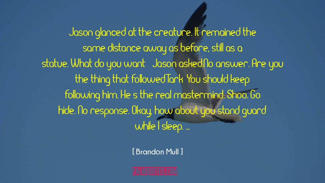 Brandon Mull Quotes: Jason glanced at the creature.