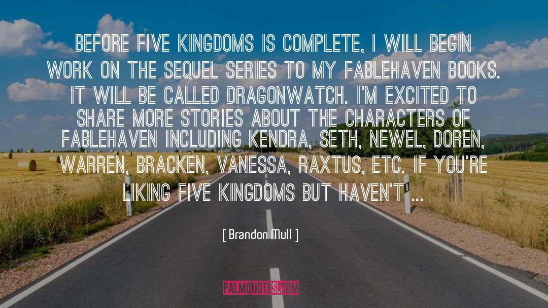 Brandon Mull Quotes: Before Five Kingdoms is complete,