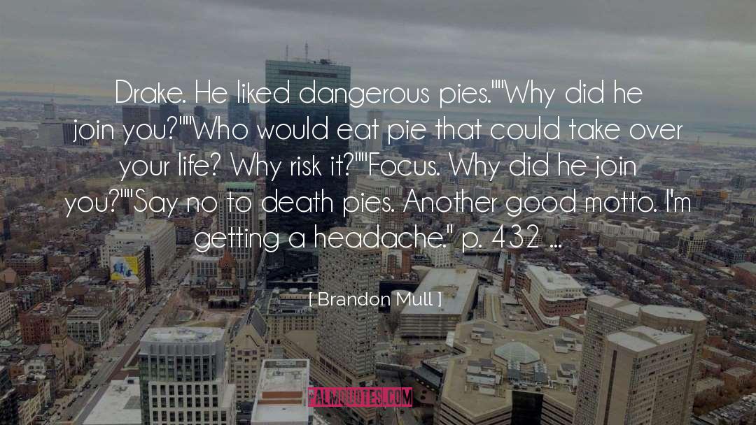 Brandon Mull Quotes: Drake. He liked dangerous pies.