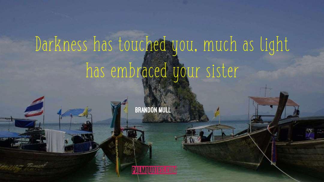 Brandon Mull Quotes: Darkness has touched you, much