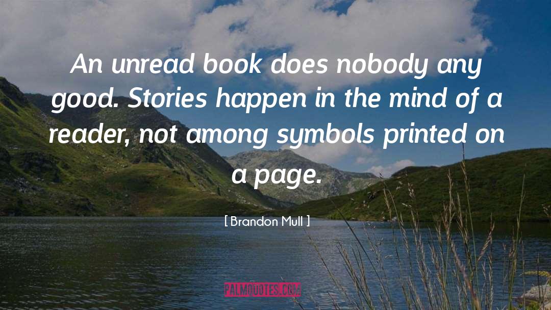 Brandon Mull Quotes: An unread book does nobody