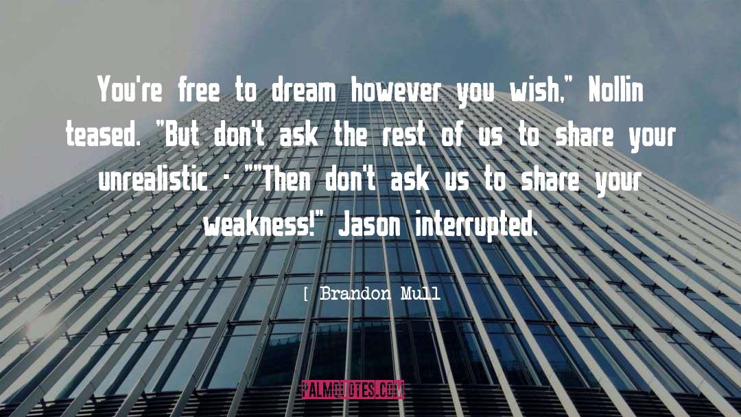 Brandon Mull Quotes: You're free to dream however