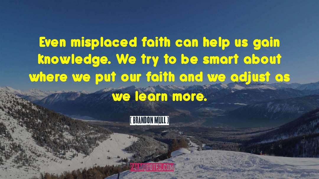 Brandon Mull Quotes: Even misplaced faith can help