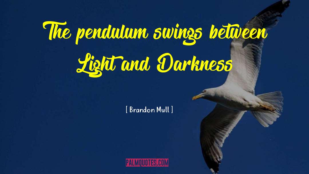 Brandon Mull Quotes: The pendulum swings between Light