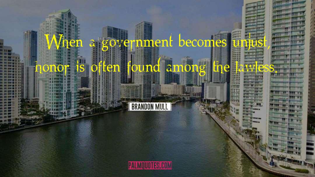 Brandon Mull Quotes: When a government becomes unjust,