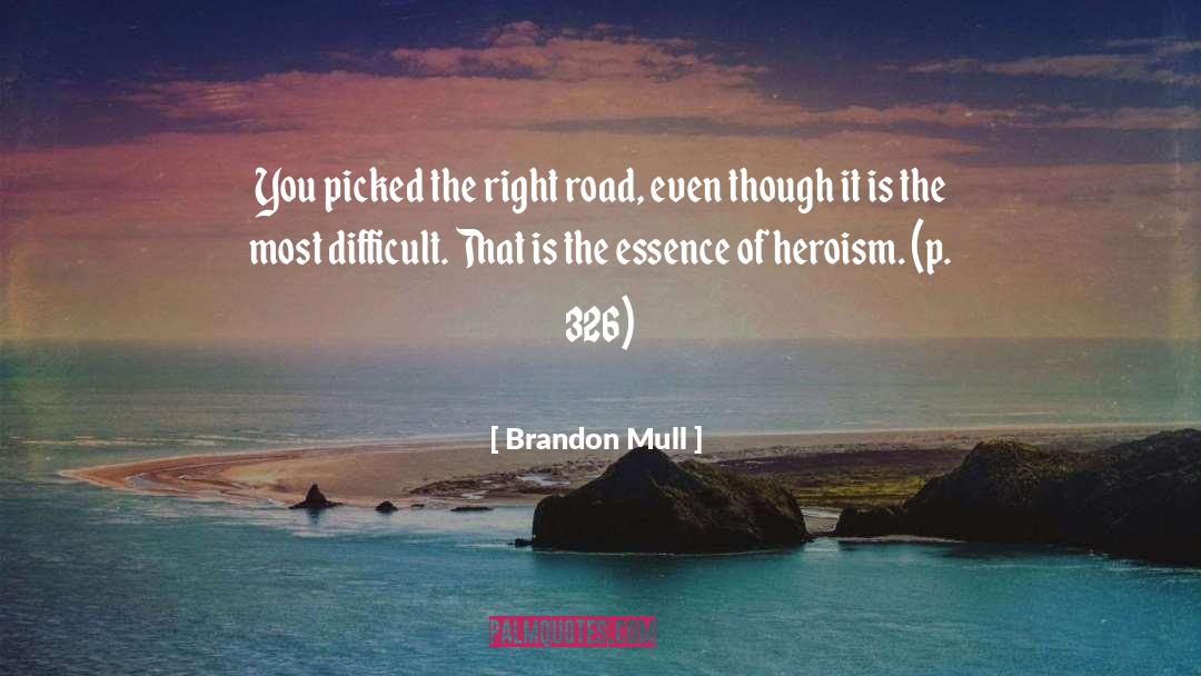 Brandon Mull Quotes: You picked the right road,