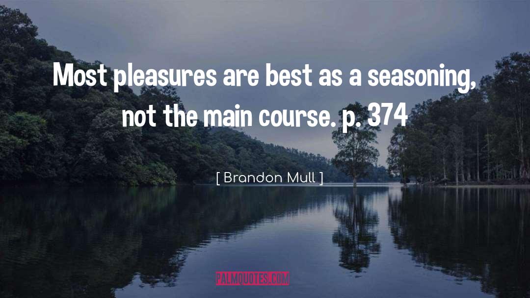 Brandon Mull Quotes: Most pleasures are best as