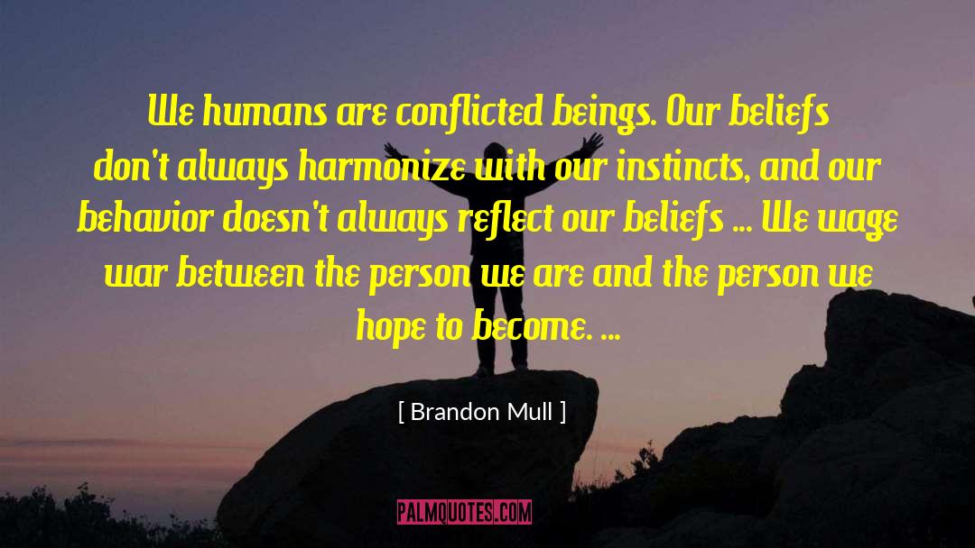Brandon Mull Quotes: We humans are conflicted beings.