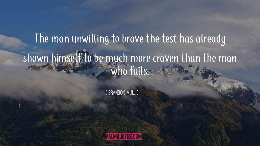 Brandon Mull Quotes: The man unwilling to brave