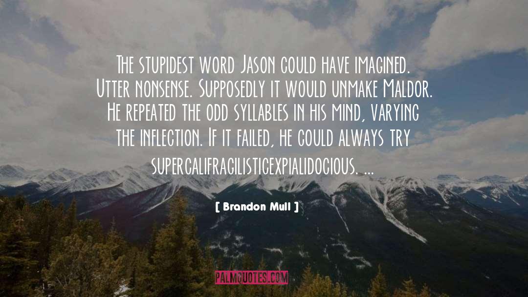 Brandon Mull Quotes: The stupidest word Jason could