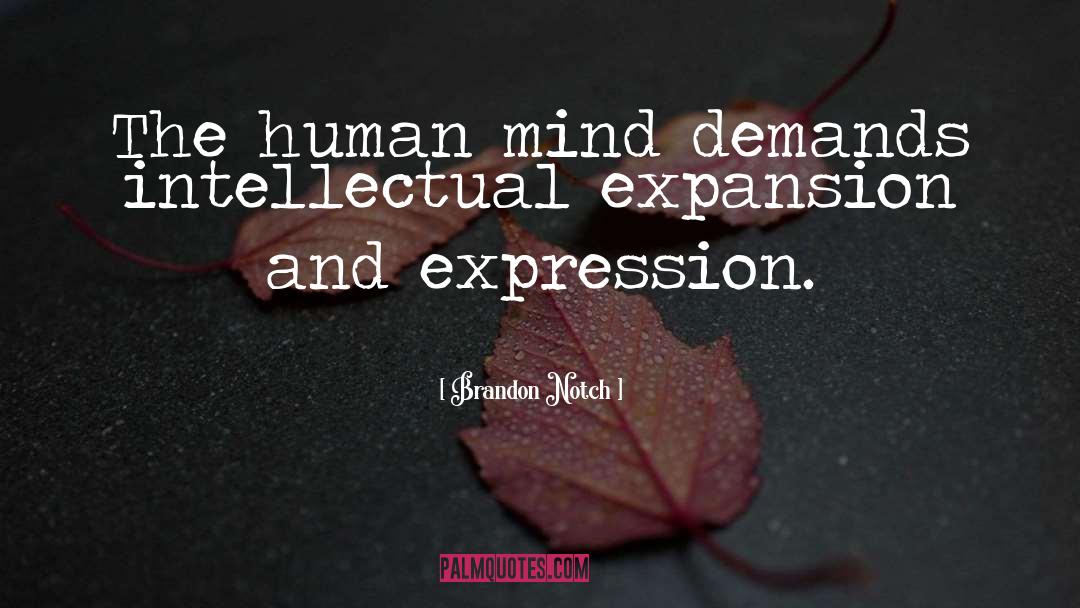 Brandon Notch Quotes: The human mind demands intellectual