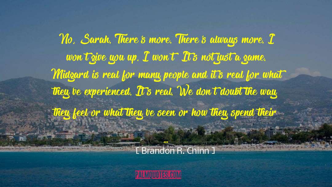 Brandon R. Chinn Quotes: No, Sarah. There's more. There's