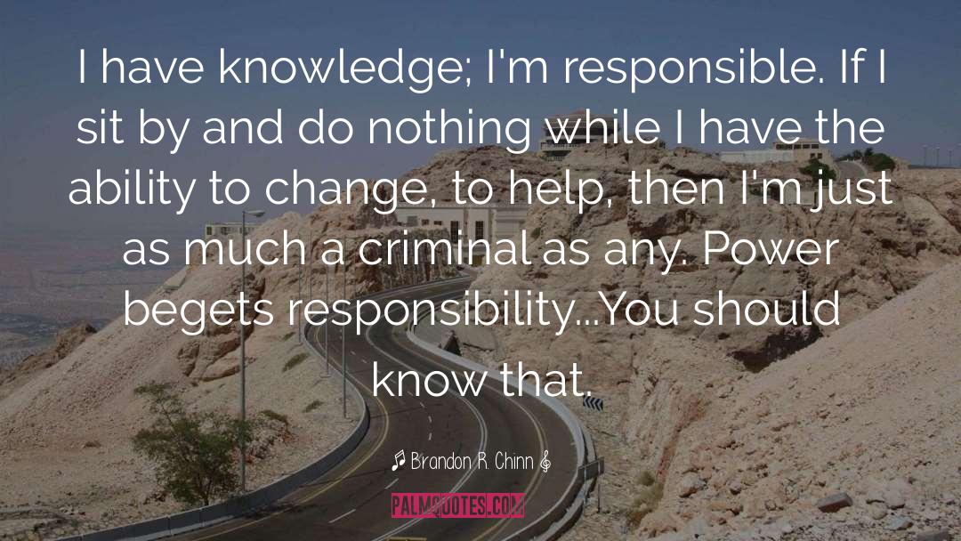 Brandon R. Chinn Quotes: I have knowledge; I'm responsible.