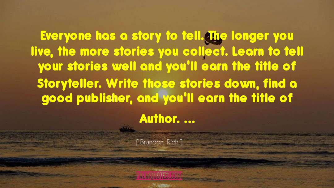 Brandon  Rich Quotes: Everyone has a story to