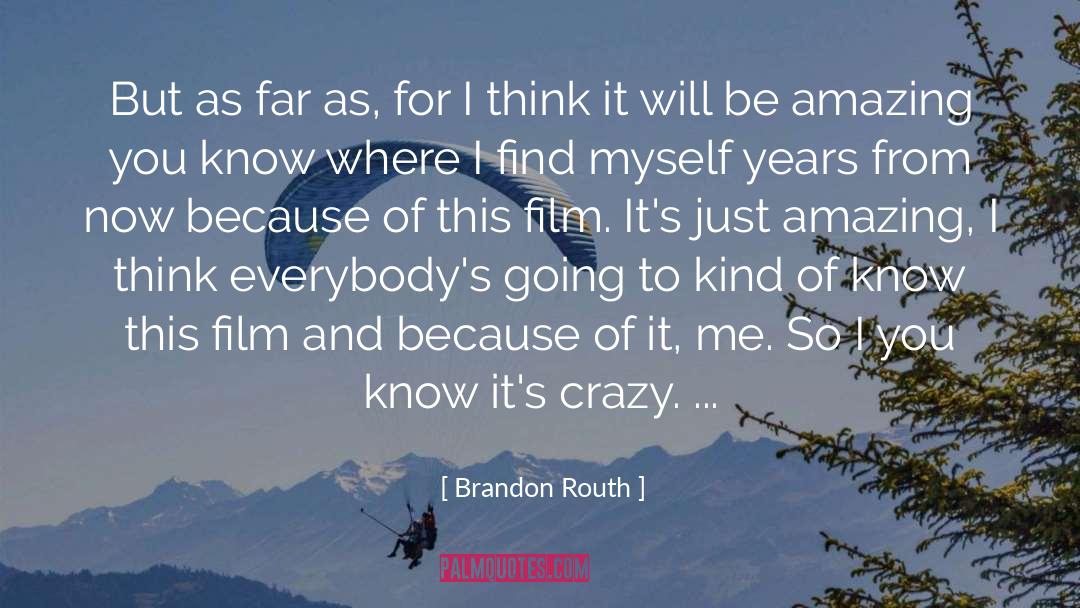 Brandon Routh Quotes: But as far as, for