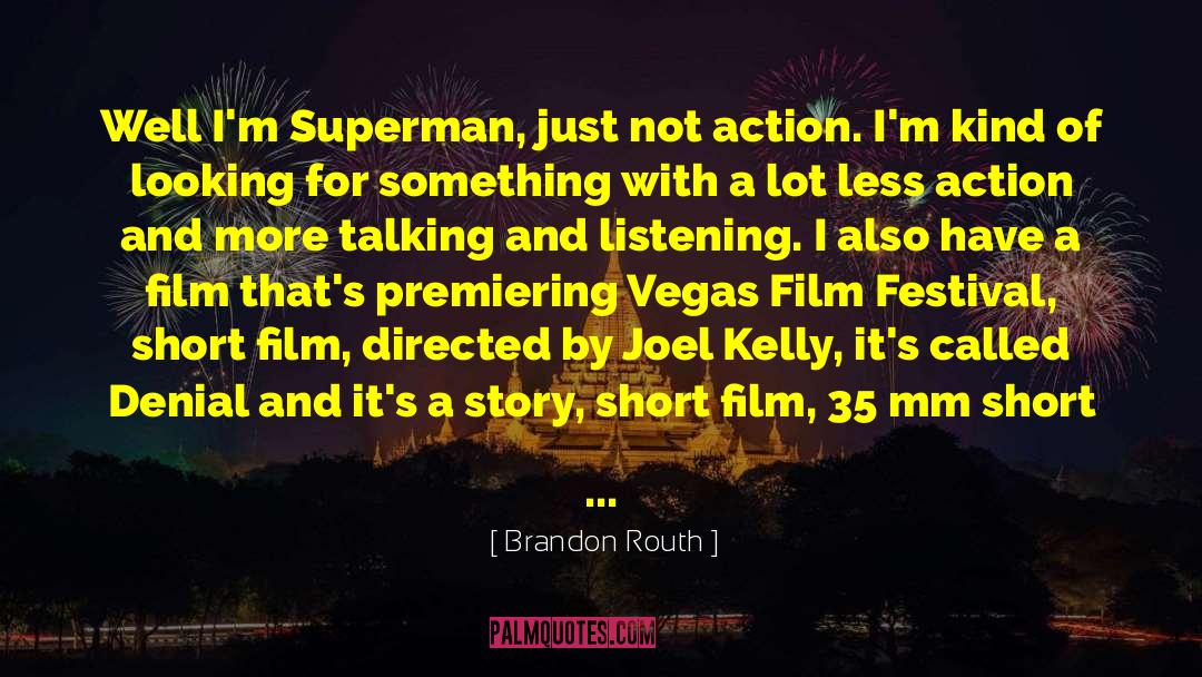 Brandon Routh Quotes: Well I'm Superman, just not