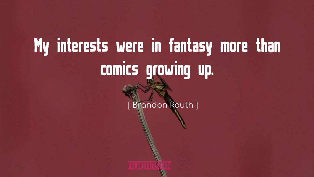 Brandon Routh Quotes: My interests were in fantasy