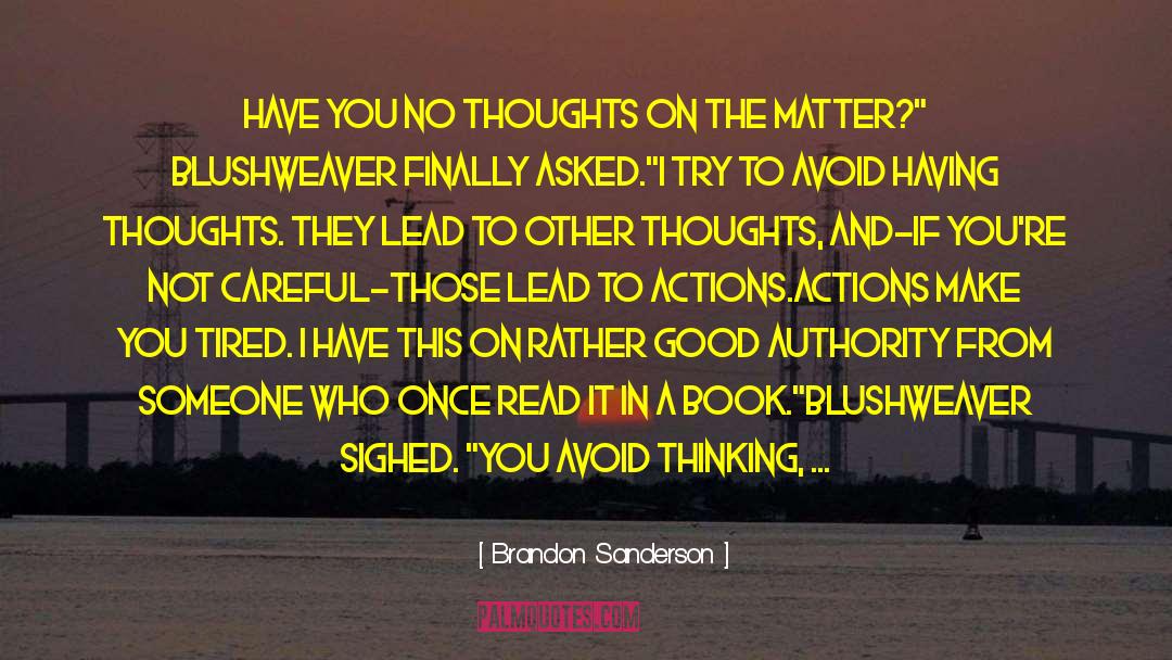 Brandon Sanderson Quotes: Have you no thoughts on