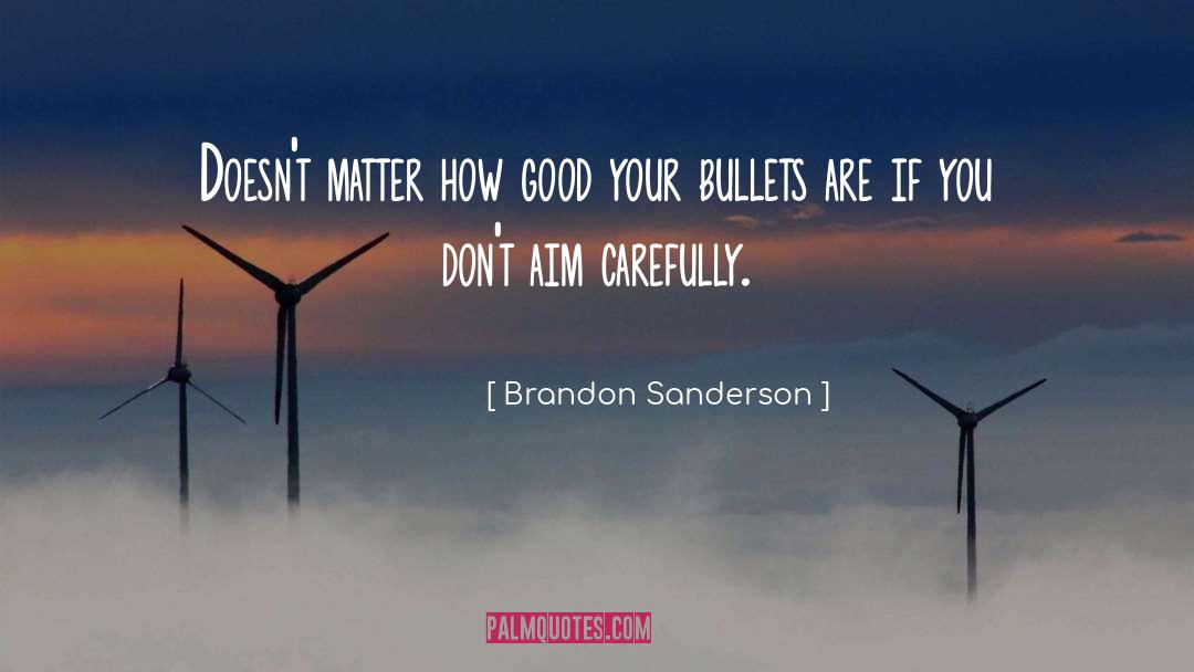 Brandon Sanderson Quotes: Doesn't matter how good your