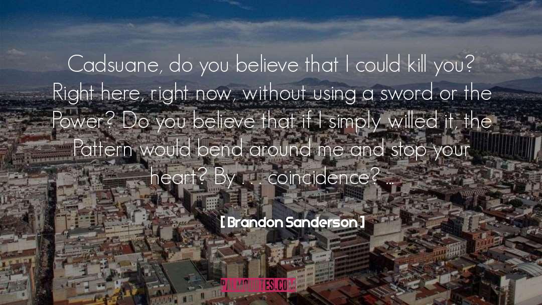 Brandon Sanderson Quotes: Cadsuane, do you believe that