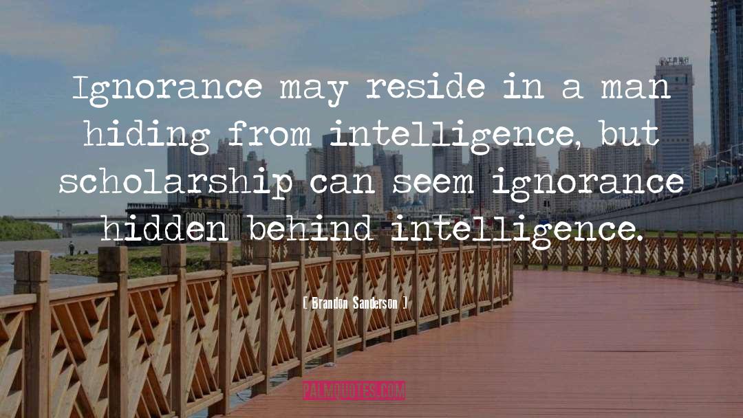 Brandon Sanderson Quotes: Ignorance may reside in a