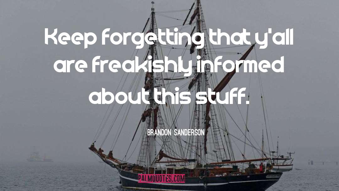 Brandon Sanderson Quotes: Keep forgetting that y'all are