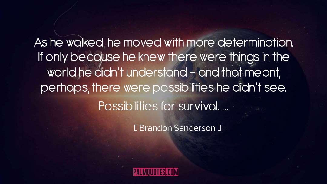 Brandon Sanderson Quotes: As he walked, he moved