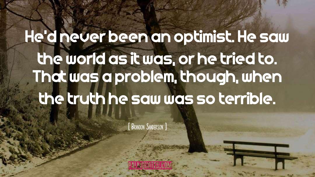 Brandon Sanderson Quotes: He'd never been an optimist.