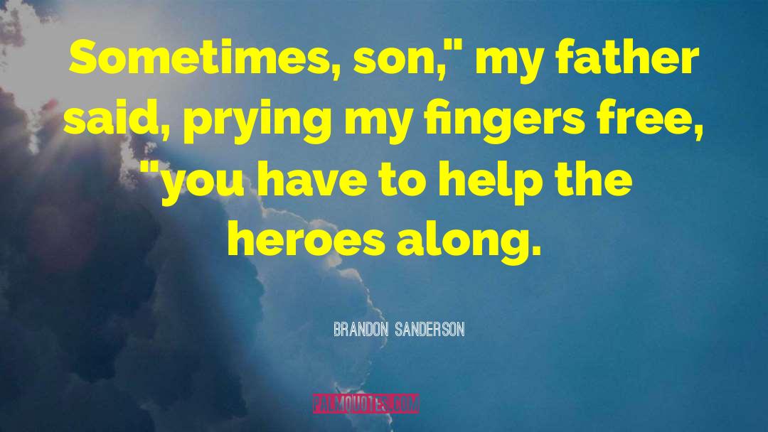 Brandon Sanderson Quotes: Sometimes, son,