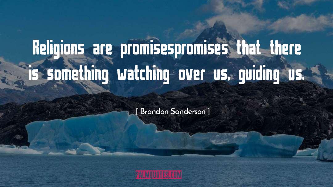 Brandon Sanderson Quotes: Religions are promises<br>promises that there