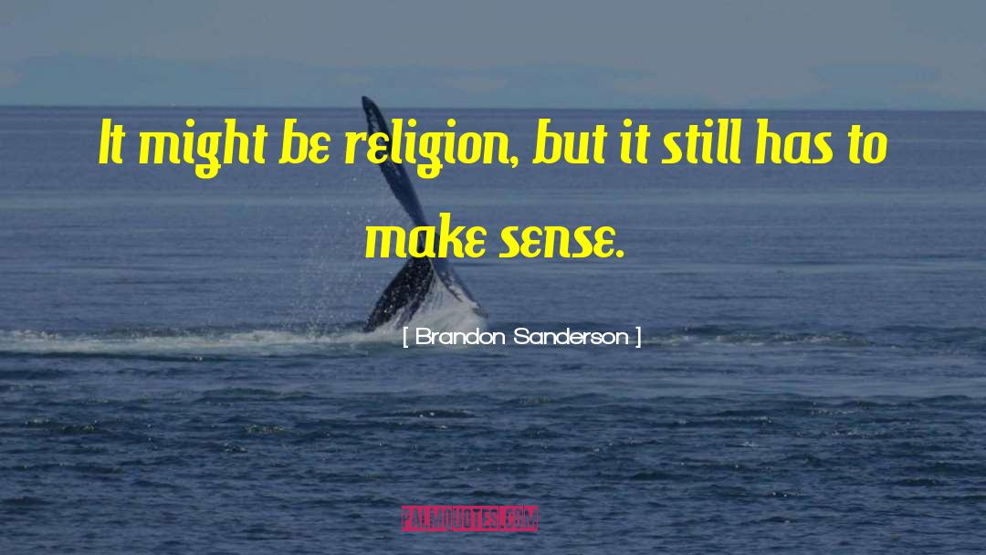Brandon Sanderson Quotes: It might be religion, but