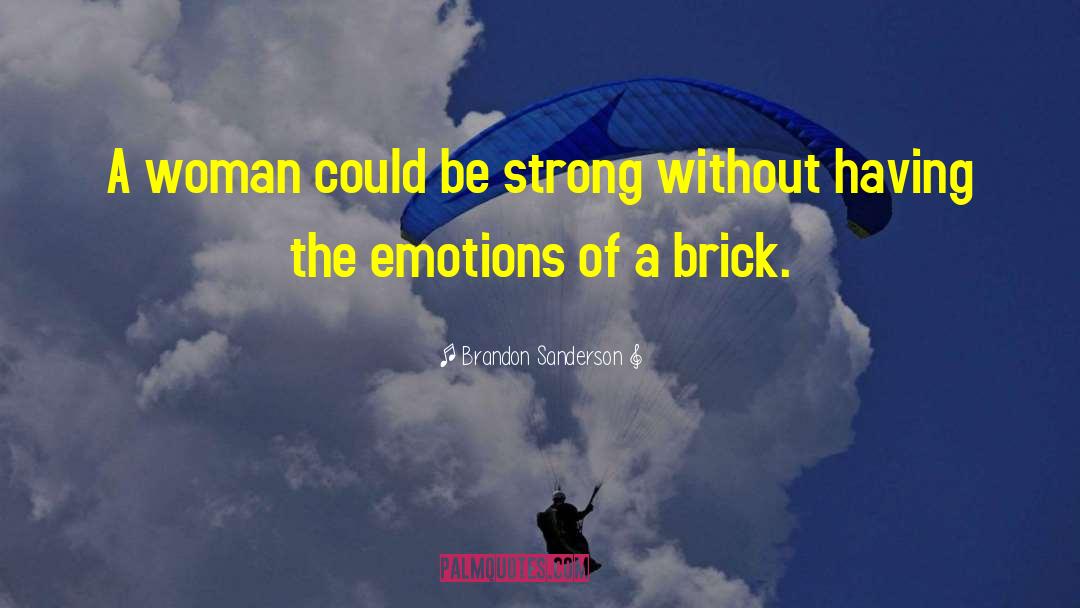 Brandon Sanderson Quotes: A woman could be strong