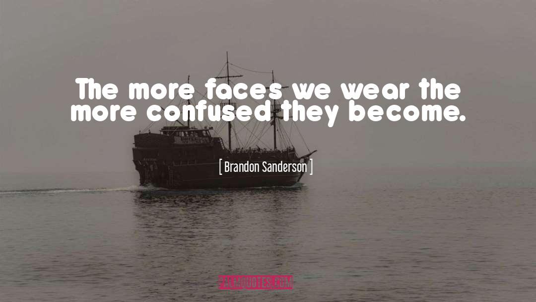 Brandon Sanderson Quotes: The more faces we wear