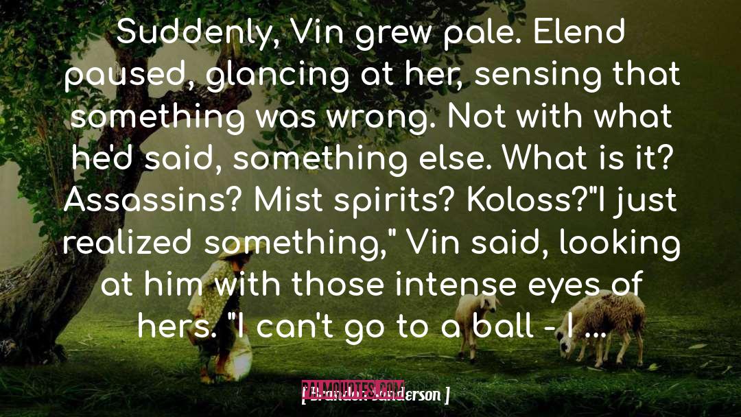 Brandon Sanderson Quotes: Suddenly, Vin grew pale. Elend