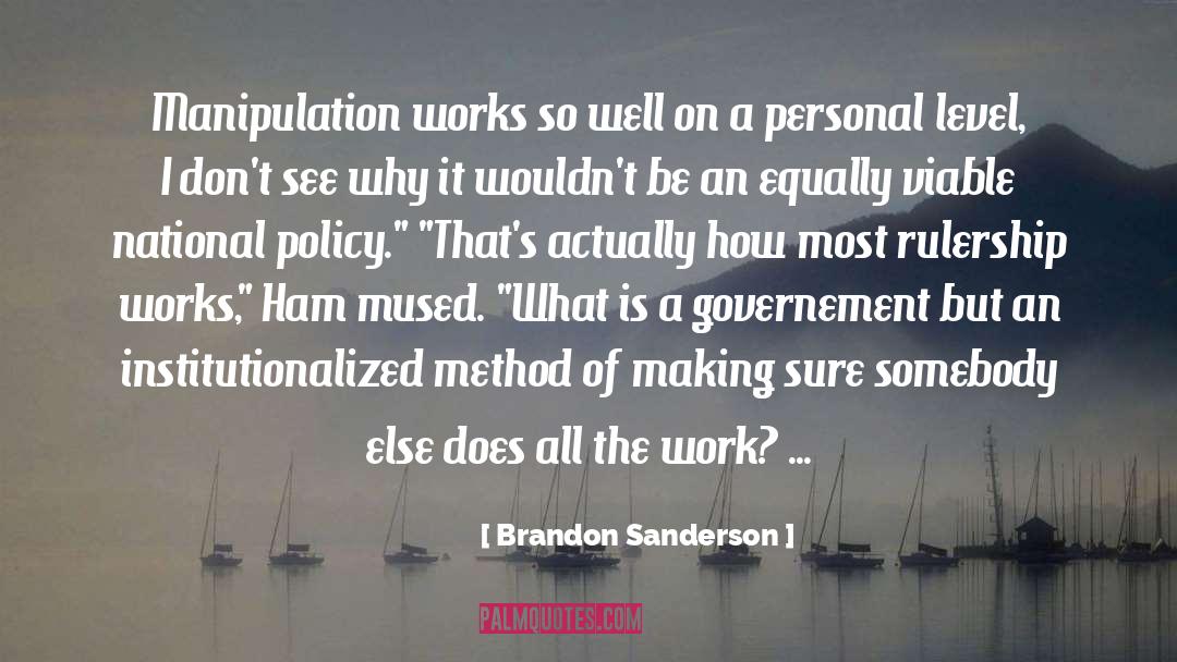 Brandon Sanderson Quotes: Manipulation works so well on