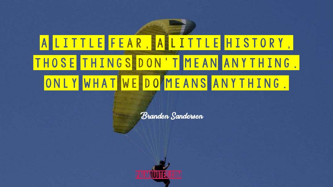 Brandon Sanderson Quotes: A little fear, a little