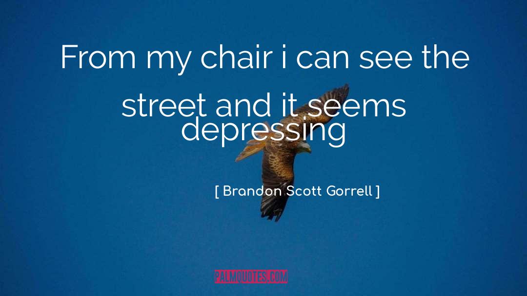 Brandon Scott Gorrell Quotes: From my chair i can