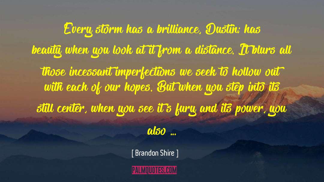 Brandon Shire Quotes: Every storm has a brilliance,