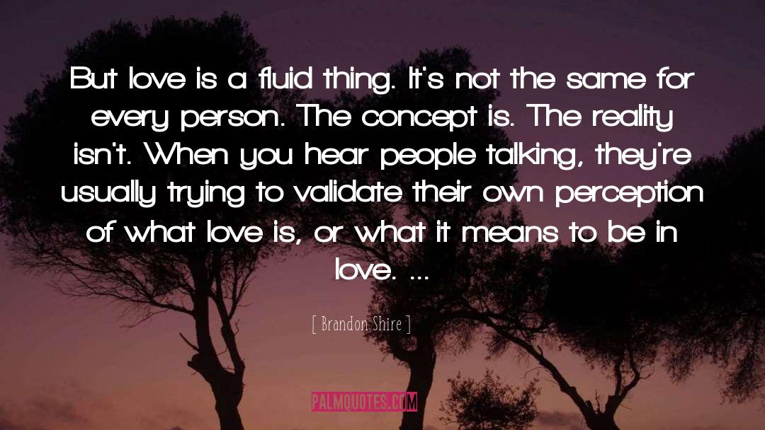 Brandon Shire Quotes: But love is a fluid