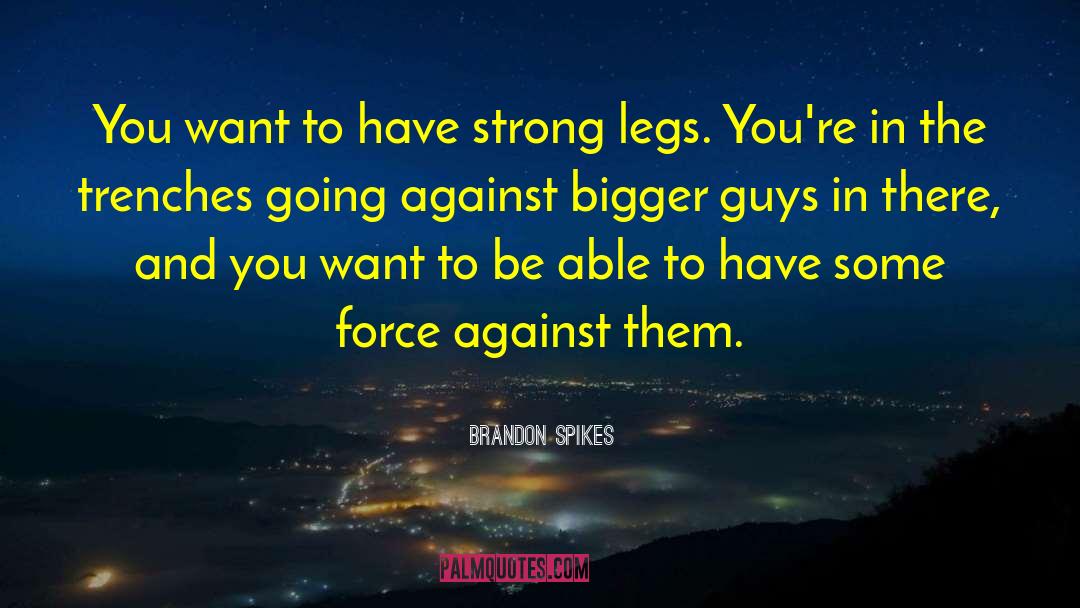 Brandon Spikes Quotes: You want to have strong