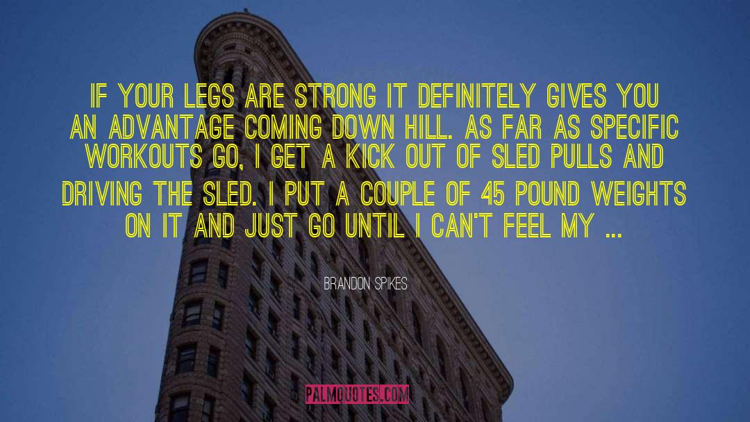 Brandon Spikes Quotes: If your legs are strong