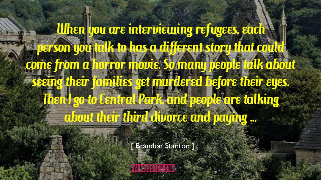 Brandon Stanton Quotes: When you are interviewing refugees,