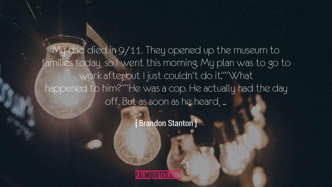 Brandon Stanton Quotes: My dad died in 9/11.